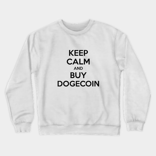 KEEP CALM AND BUY DOGECOIN Crewneck Sweatshirt by MsTake